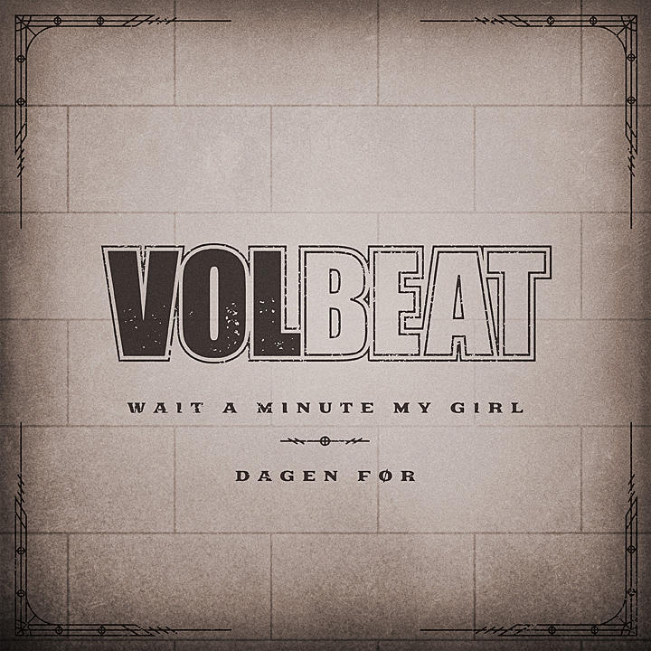 Volbeat lanzó dos nuevos singles  «Wait A Minute My Girl» y «Dagen Før»