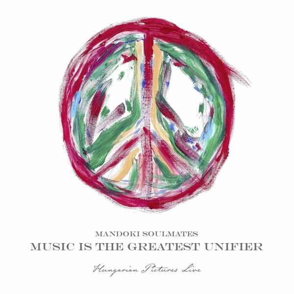 Mandoki Soulmates publica el nuevo álbum en directo “Music Is The Greatest Unifier: Hungarian Pictures live”