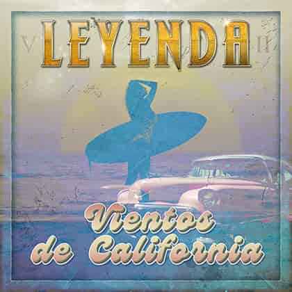 Leyenda nos presenta su single «Vientos de California»