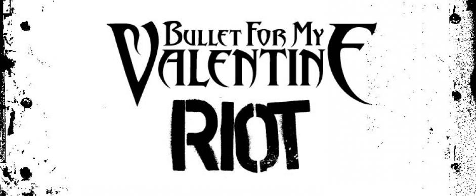 Bullet For My Valentine - "Riot" Bullet For My Valentine - "Riot"