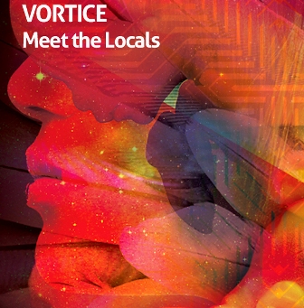 Vortice - "Meet the Locals" Vortice - "Meet the Locals"
